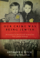 Anthony S. Pitch - Our Crime Was Being Jewish artwork