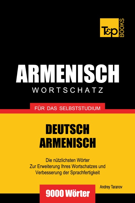 Deutsch-Armenischer Wortschatz für das Selbststudium: 9000 Wörter