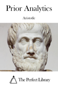 Prior Analytics - Aristotle