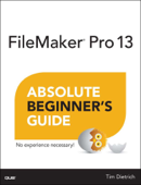 FileMaker Pro 13 Absolute Beginner's Guide - Tim Dietrich