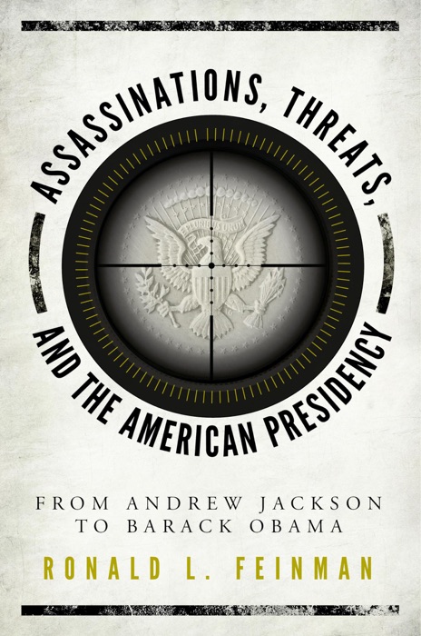 Assassinations, Threats, and the American Presidency