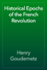 Historical Epochs of the French Revolution - Henry Goudemetz