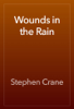 Wounds in the Rain - Stephen Crane