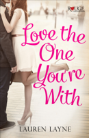 Lauren Layne - Love the One You're With: A Rouge Contemporary Romance artwork