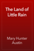 The Land of Little Rain - Mary Hunter Austin