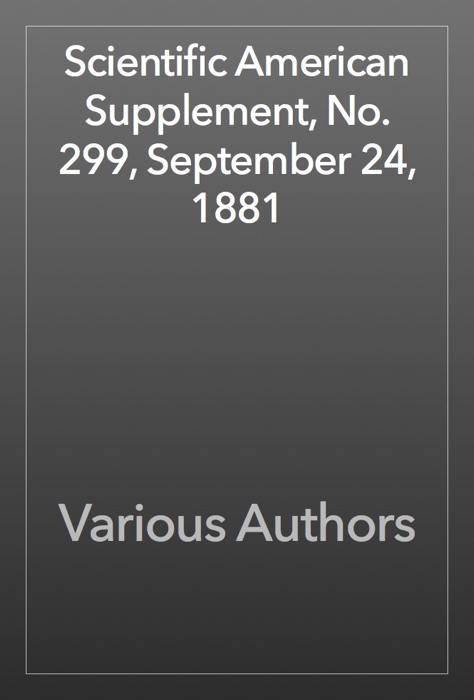 Scientific American Supplement, No. 299, September 24, 1881