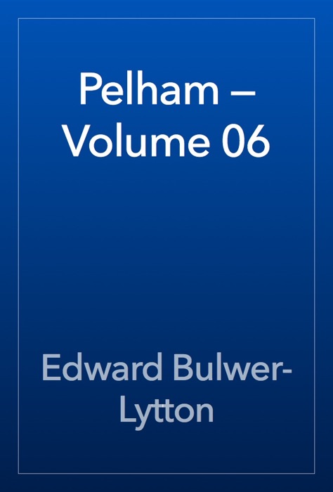 Pelham — Volume 06