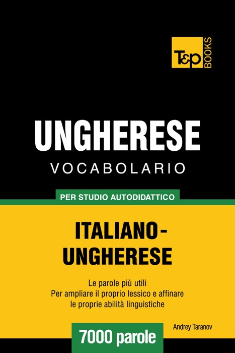 Vocabolario Italiano-Ungherese per studio autodidattico: 7000 parole