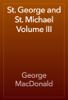 St. George and St. Michael Volume III - George MacDonald