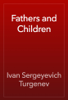 Fathers and Children - Ivan Sergeyevich Turgenev
