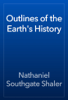 Outlines of the Earth's History - Nathaniel Southgate Shaler