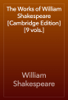 The Works of William Shakespeare [Cambridge Edition] [9 vols.] - William Shakespeare