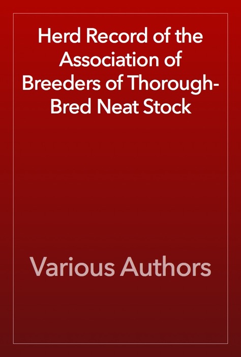 Herd Record of the Association of Breeders of Thorough-Bred Neat Stock