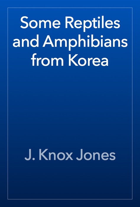 Some Reptiles and Amphibians from Korea