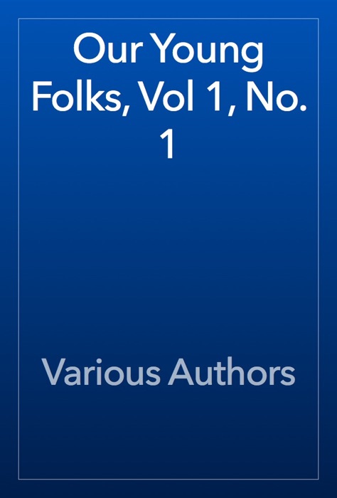 Our Young Folks, Vol 1, No. 1