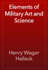 Elements of Military Art and Science - Henry Wager Halleck