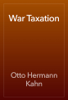 War Taxation - Otto Hermann Kahn