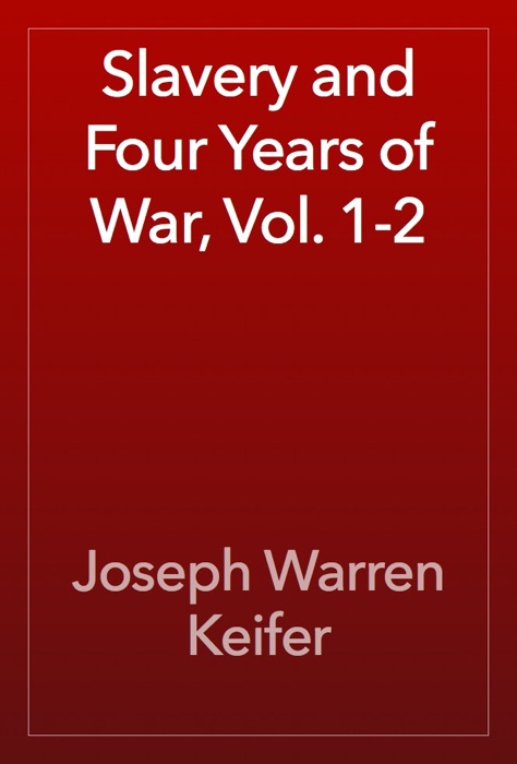 Slavery and Four Years of War, Vol. 1-2