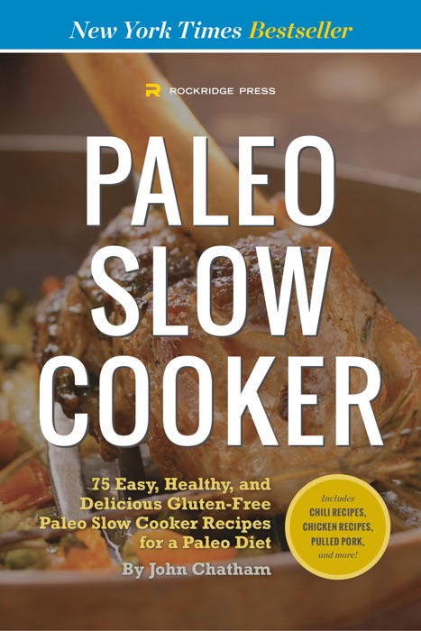 Paleo Slow Cooker: 75 Easy, Healthy, and Delicious Gluten-Free Paleo Slow Cooker Recipes for a Paleo Diet