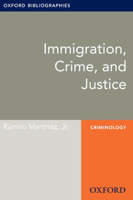 Immigration, Crime, and Justice: Oxford Bibliographies Online Research Guide