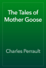 The Tales of Mother Goose - Charles Perrault