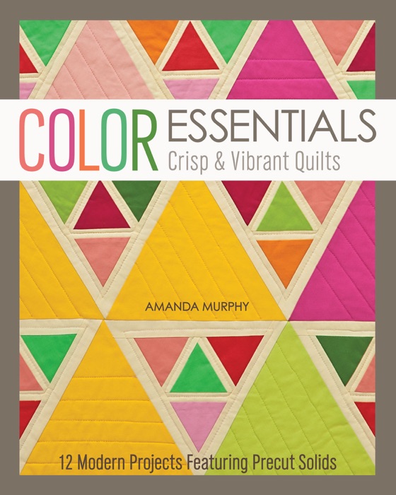 Color Essentials—Crisp & Vibrant Quilts