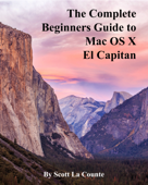 The Complete Beginners Guide to Mac OS X El Capitan - Scott La Counte