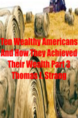 Ten Wealthy Americans and How They Achieved Their Wealth! Part 3 - Thomas J. Strang