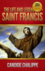 The Life and Legends of Saint Francis of Assisi - Father Candide Chalippe & Wyatt North
