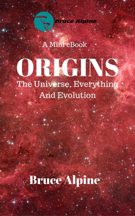 Origins: The Universe, Everything And Evolution
