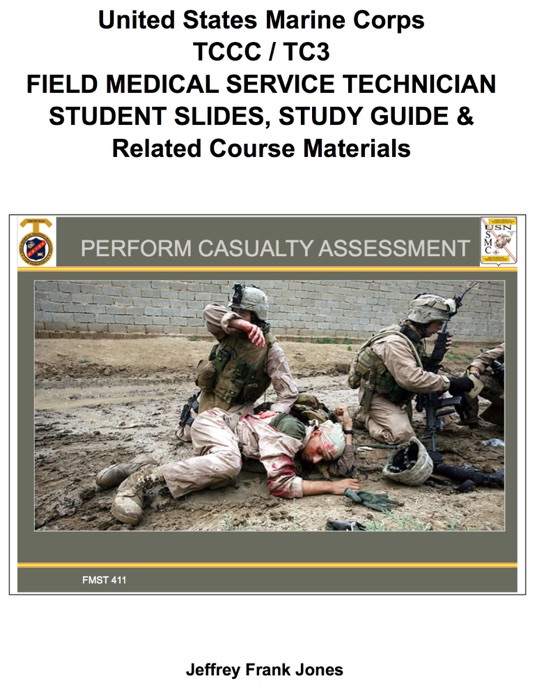 United States Marine Corps  TCCC / TC3 FIELD MEDICAL SERVICE TECHNICIAN STUDENT SLIDES, STUDY GUIDE & Related Course Materials
