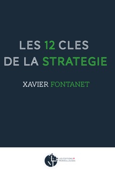 Les 12 clés de la stratégie - Xavier Fontanet