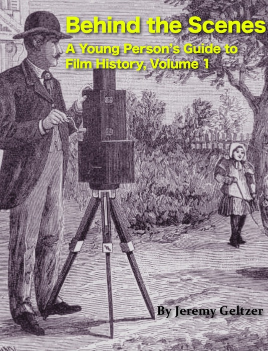 Behind the Scenes: A Young Person’s Guide to Film History, Volume 1