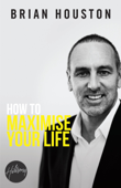 How To Maximise Your Life - Brian Houston