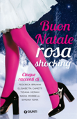 Buon Natale rosa shocking - Federica Brunini, Elisabetta Cametti, Tiziana Merani, Nadia Morbelli & Simona Toma