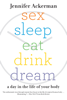 Jennifer Ackerman - Sex Sleep Eat Drink Dream artwork