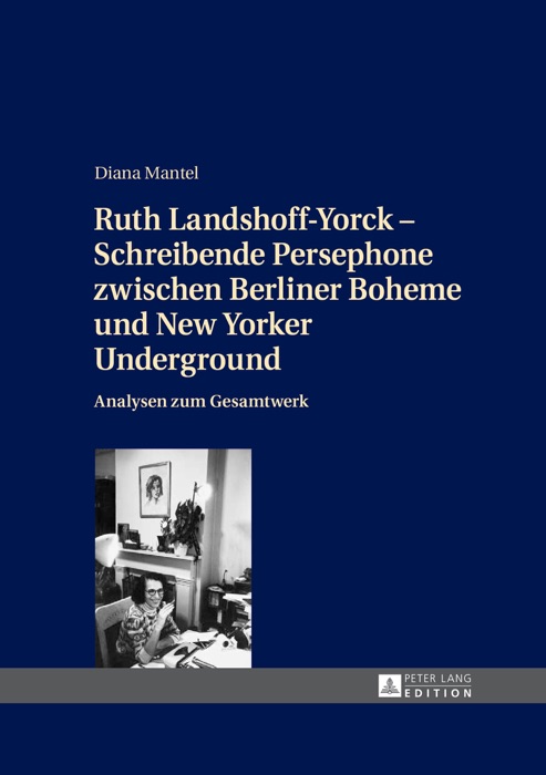 Ruth Landshoff-Yorck–Schreibende Persephone zwischen Berliner Boheme und New Yorker Underground