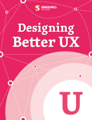Designing Better UX - Smashing Magazine