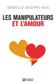 Les manipulateurs et l'amour - Isabelle Nazare-Aga