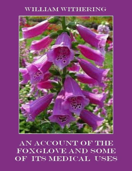 An Account of the Foxglove and Some of Its Medical Uses (Illustrated)