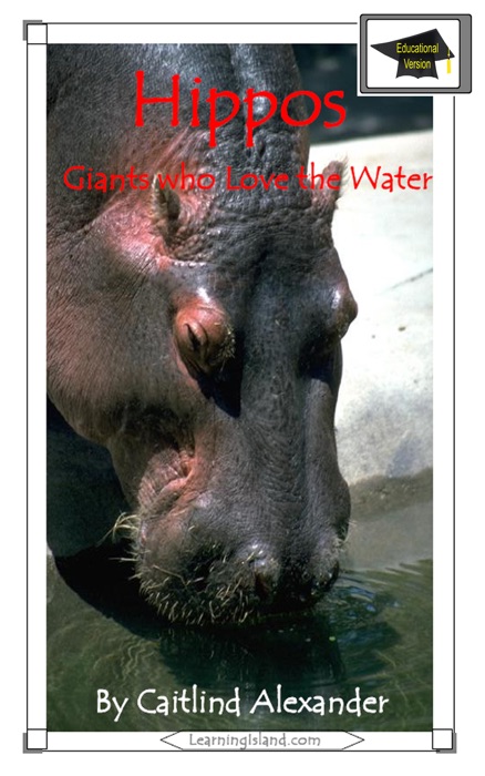 Hippos: Giants Who Love the Water: Educational Version