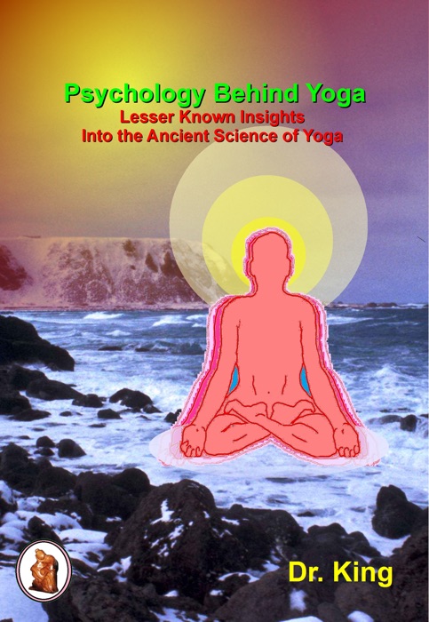 Psychology Behind Yoga: Lesser Known Insights Into the Ancient Science of Yoga