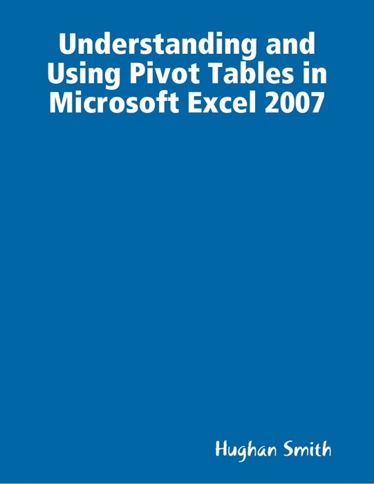 Understanding and Using Pivot Tables in Microsoft Excel 2007