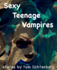 Sexy Teenage Vampires - Tom Lichtenberg