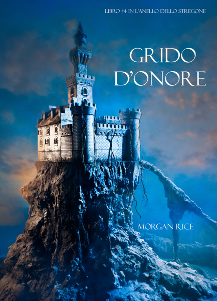 Scaricare Grido d’onore (Libro #4 in l’anello dello stregone) - Morgan Rice PDF