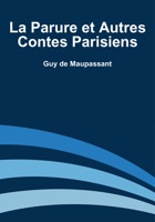 La Parure et Autres Contes Parisiens