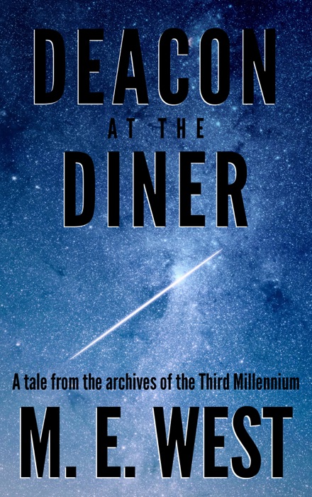 Deacon at the Diner: A Tale From The Archives Of The Third Millennium