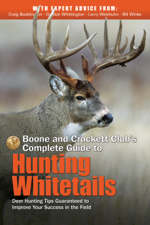 Boone and Crockett Club's Complete Guide to Hunting Whitetails - Craig Boddington, Gordon Whittington, Larry Weishuhn &amp; Bill Winke Cover Art