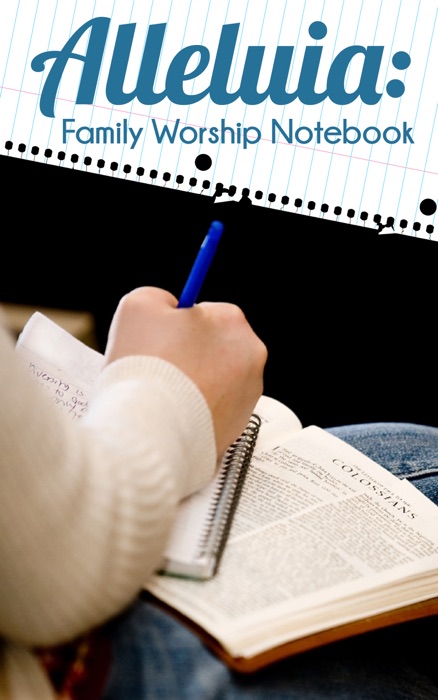 Alleluia: Family Worship Notebook