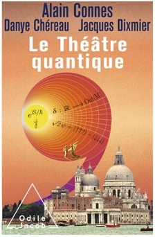 Le Théâtre quantique - Alain Connes, Danye Chéreau & Jacques Dixmier